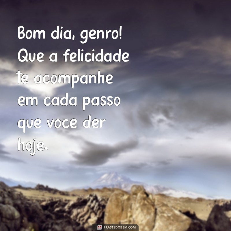 Mensagens Inspiradoras de Bom Dia para Surpreender seu Genro 