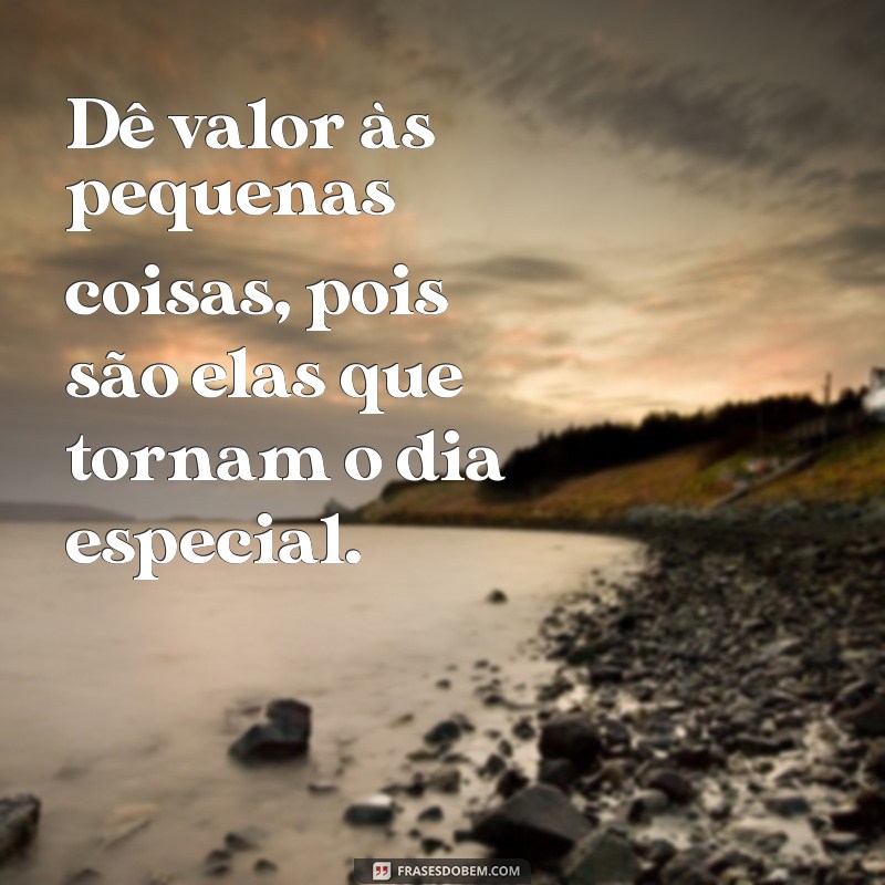 Frases Inspiradoras para Aproveitar Cada Dia ao Máximo 