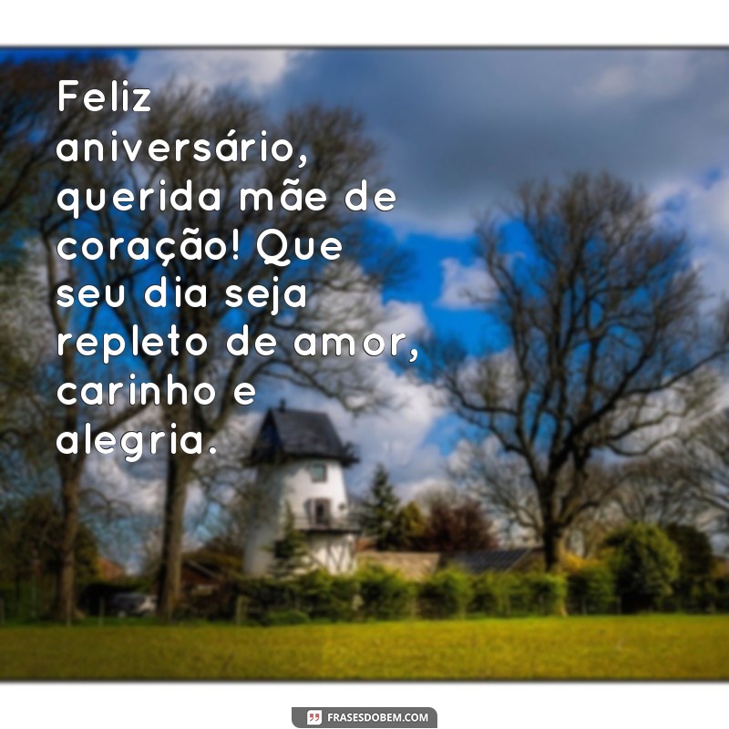 frases de aniversário para mãe de consideração Feliz aniversário, querida mãe de coração! Que seu dia seja repleto de amor, carinho e alegria.