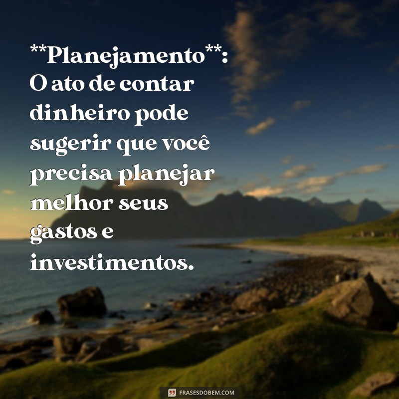 Descubra o Significado de Sonhar Contando Dinheiro: Interpretações e Simbolismos 