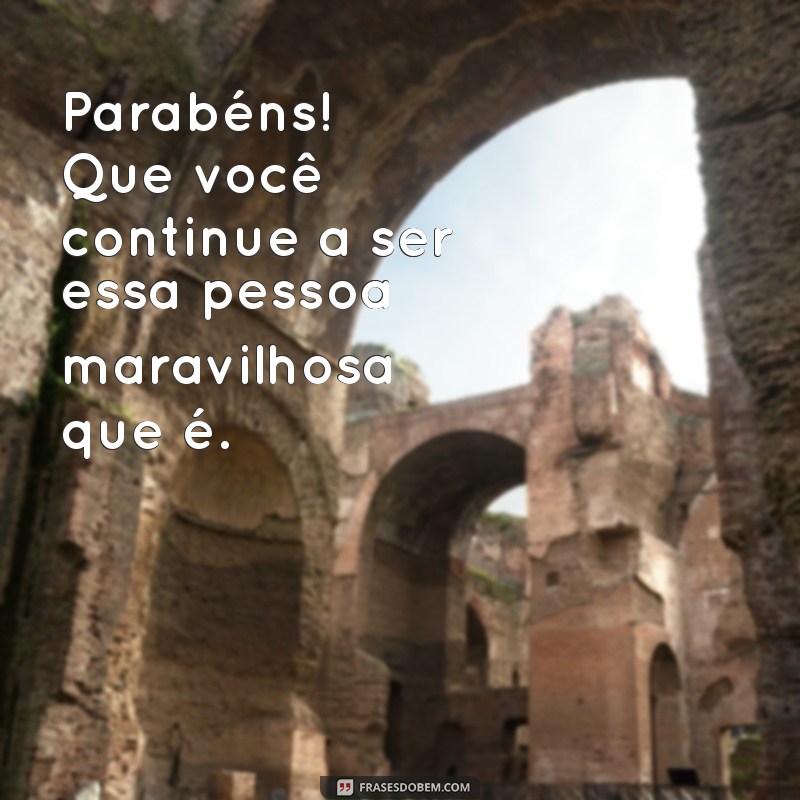 Mensagens e Frases Inspiradoras para Desejar um Feliz Aniversário ao Homem Especial da Sua Vida 