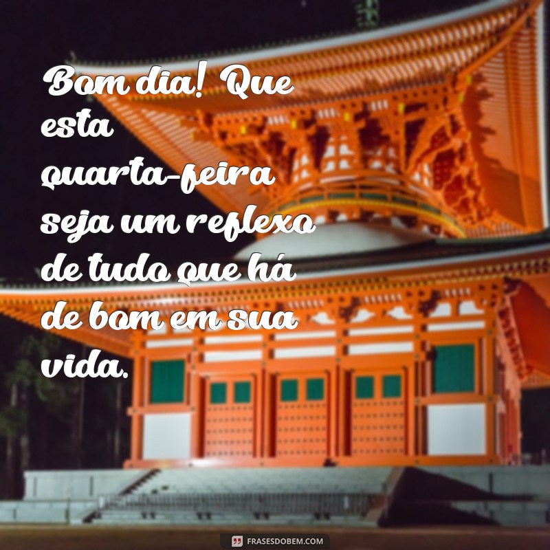 Frases Inspiradoras para um Bom Dia em Quarta-Feira Abençoada 