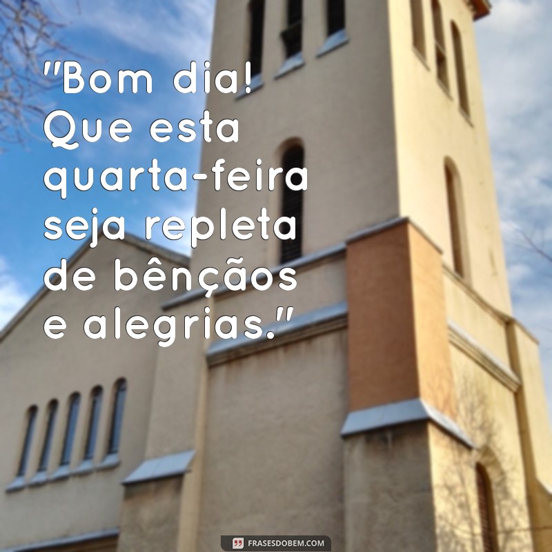 frases bom dia quarta feira abençoada 