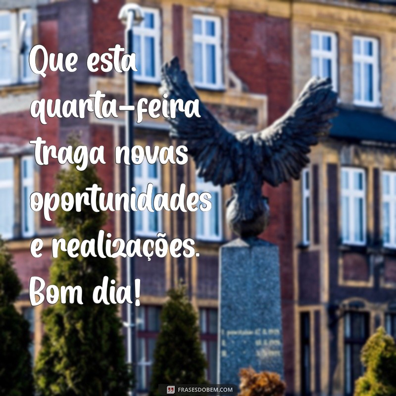 Frases Inspiradoras para um Bom Dia em Quarta-Feira Abençoada 