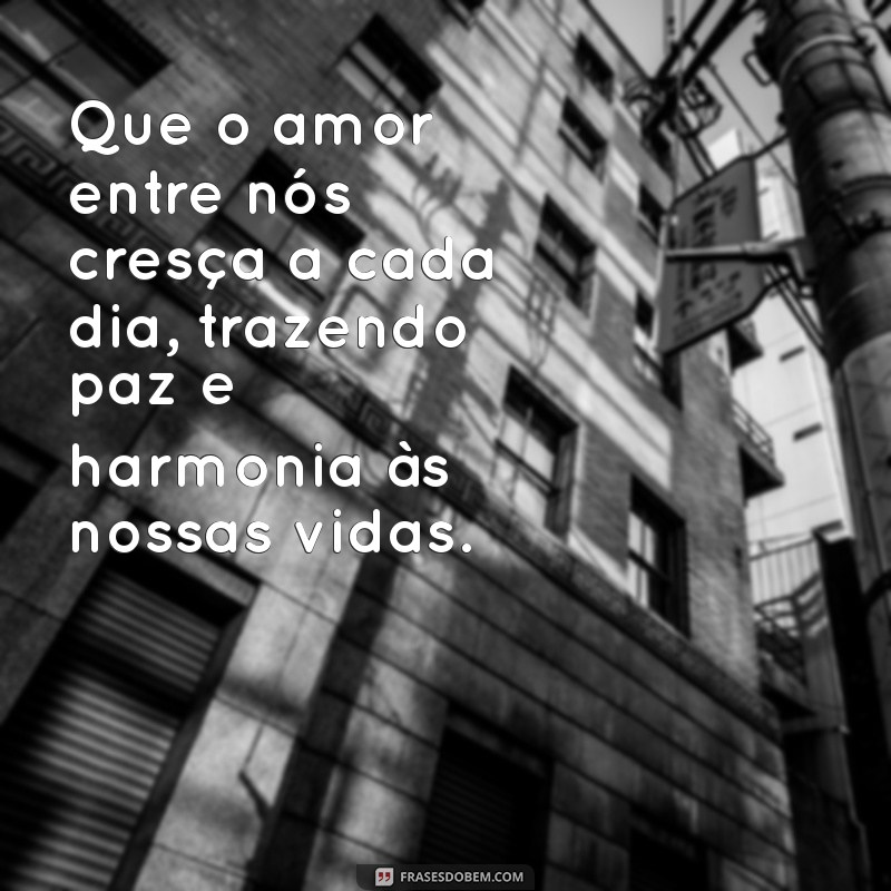 oração para casal Que o amor entre nós cresça a cada dia, trazendo paz e harmonia às nossas vidas.