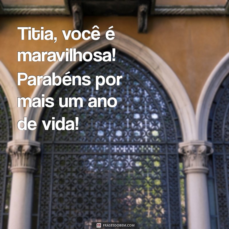 Parabéns Titia: Mensagens e Frases Emocionantes para Celebrar o Seu Dia 