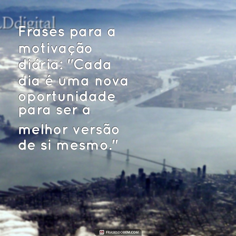 frases para a Frases para a motivação diária: 