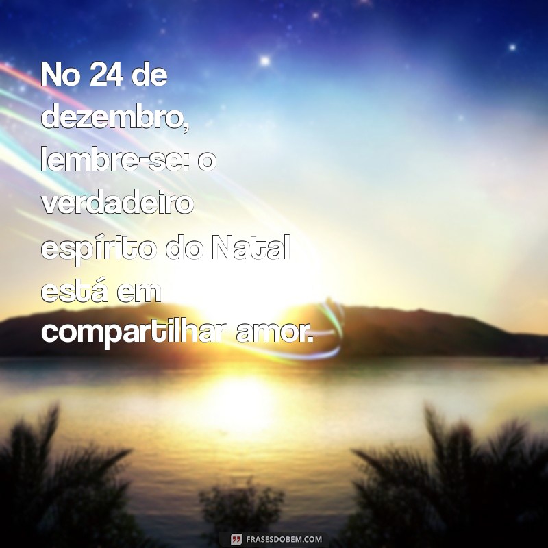 Mensagem Inspiradora para o Dia 24 de Dezembro: Celebre o Espírito Natalino 