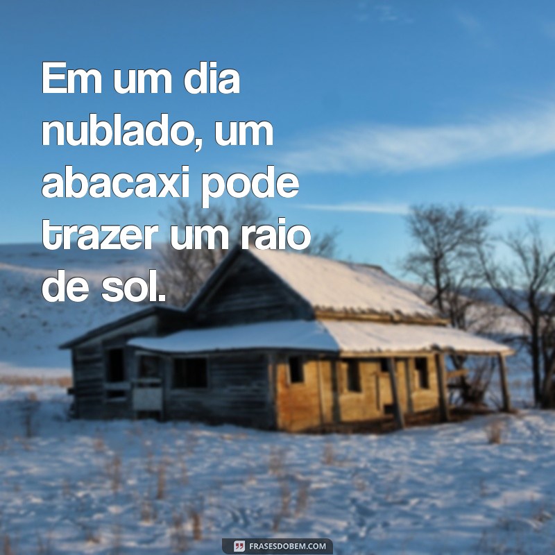 30 Frases Criativas com a Palavra Abacaxi para Inspirar Seu Dia 