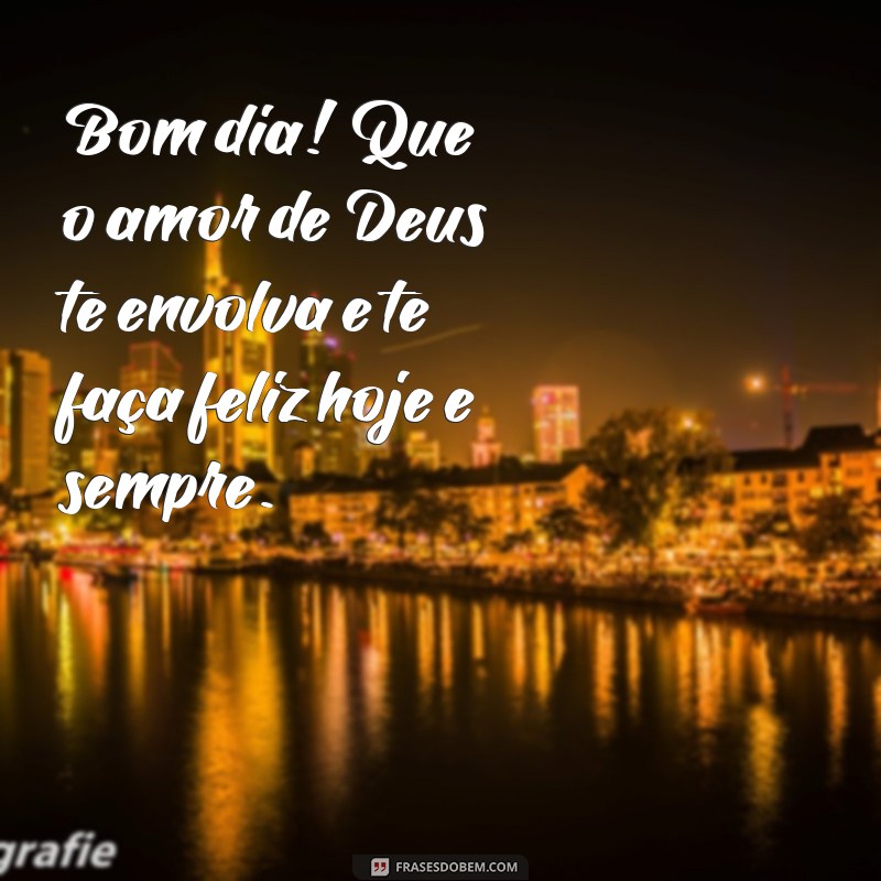 Bom Dia, Amor: Mensagens Abençoadas por Deus para Começar o Dia com Amor 