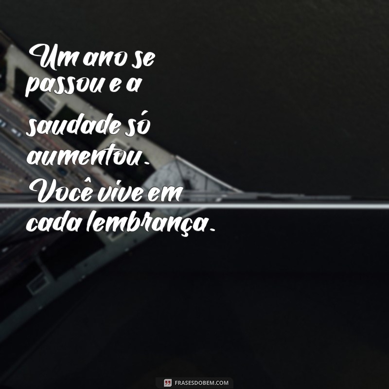 mensagem de 1 ano de falecimento do pai Um ano se passou e a saudade só aumentou. Você vive em cada lembrança.