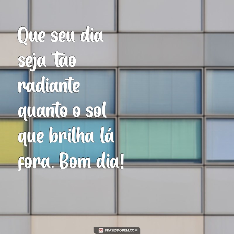 Mensagens Inspiradoras para Desejar um Bom Dia: Espalhe Positividade! 