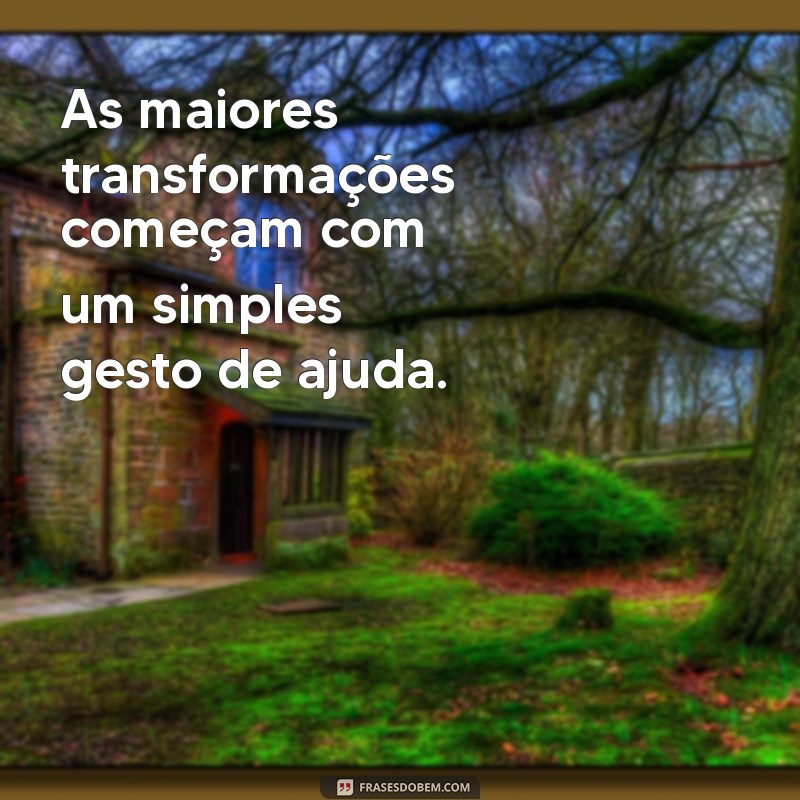 Frases Inspiradoras sobre a Importância de Ajudar o Próximo 