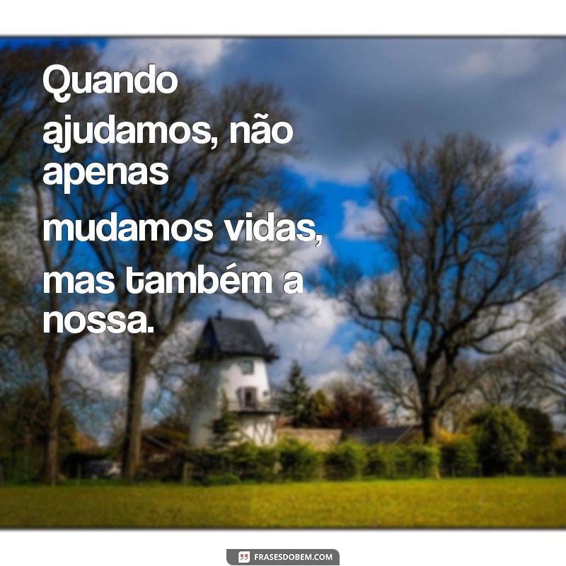 Frases Inspiradoras sobre a Importância de Ajudar o Próximo 