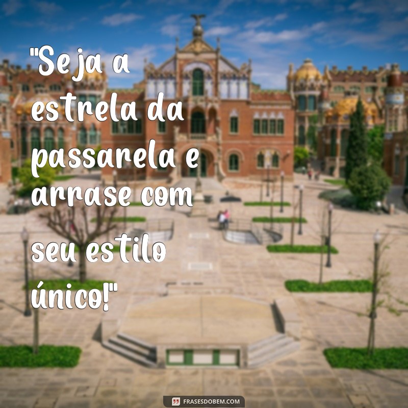 frases para desfile de passarela 