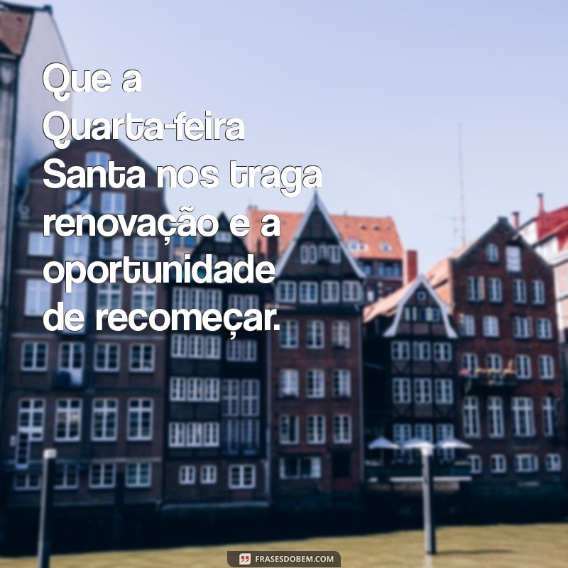 Reflexões e Mensagens Inspiradoras para a Quarta-feira Santa 