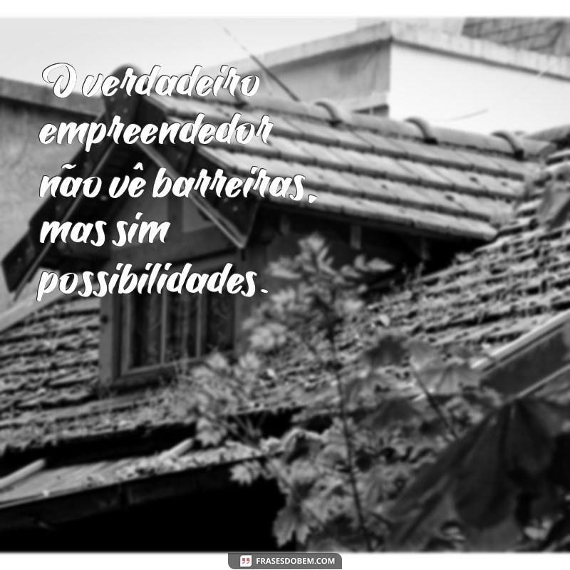 Frases Inspiradoras para Empreendedores: O Caminho para o Sucesso 