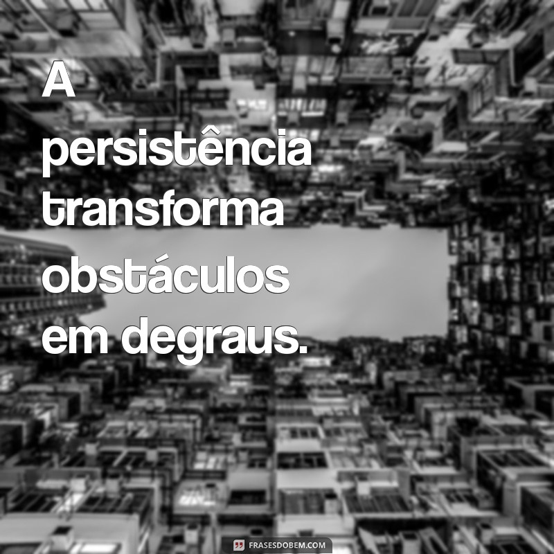 Frases Inspiradoras para Aumentar Sua Determinação e Foco 