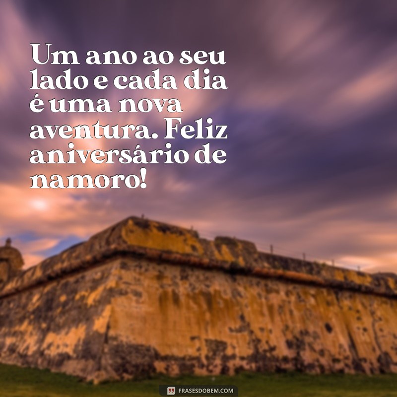 aniversario de 1 ano de namoro Um ano ao seu lado e cada dia é uma nova aventura. Feliz aniversário de namoro!