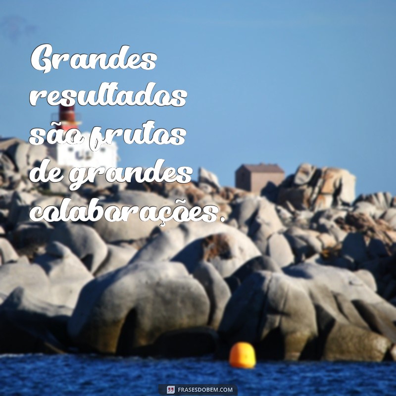 Frases Inspiradoras para Confraternização de Equipe: Fortaleça o Espirito de Grupo 