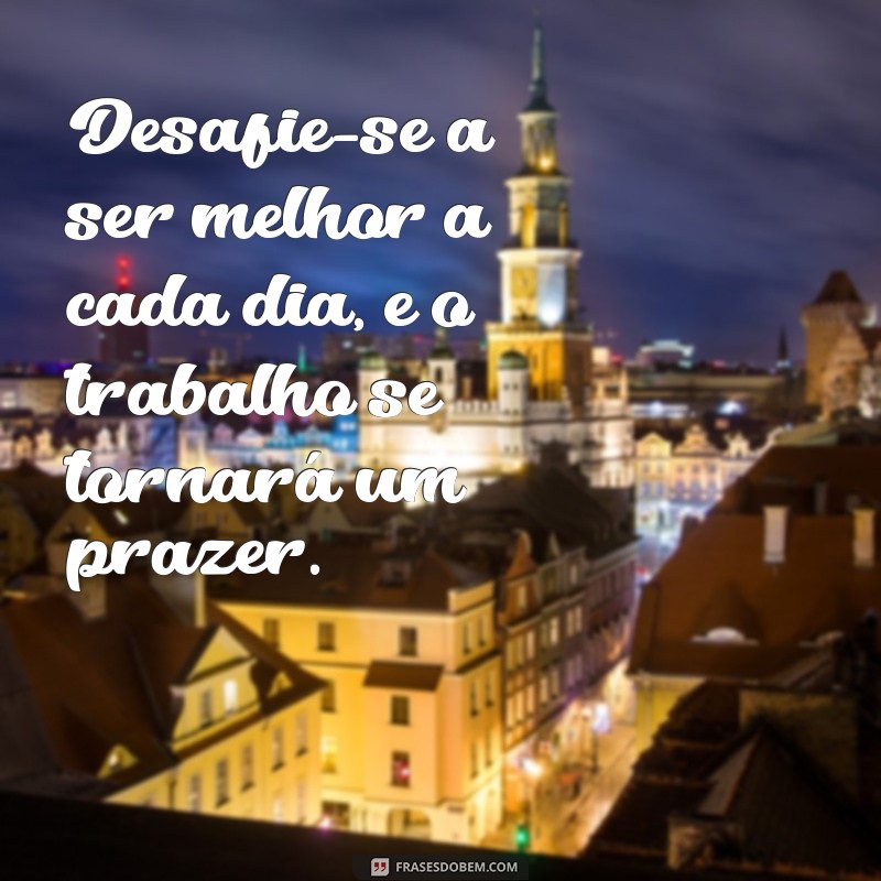 Frases Inspiradoras para Motivar Seu Dia de Trabalho 