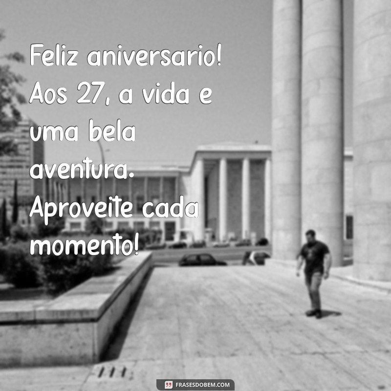 Mensagens Inspiradoras para Celebrar 27 Anos de Vida 