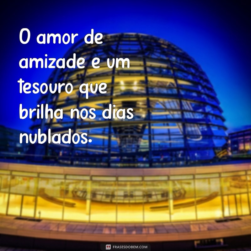 Frases Inspiradoras sobre o Amor entre Amigos: Celebre a Amizade 