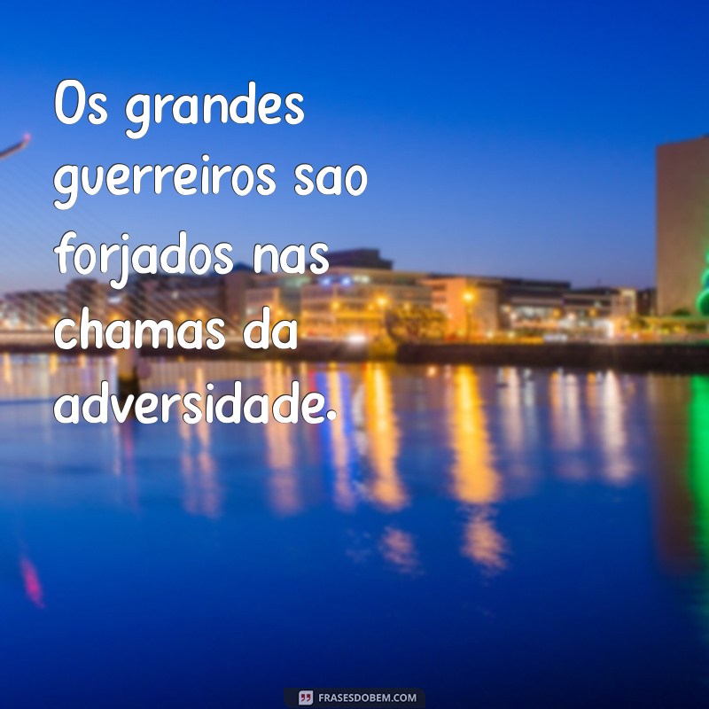 Frases Inspiradoras para Enfrentar Desafios e Vencer Batalhas 