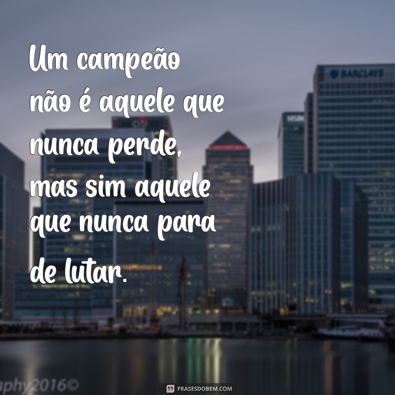 Frases Inspiradoras para Enfrentar Desafios e Vencer Batalhas 