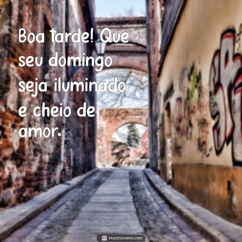 Mensagem de Boa Tarde e Bom Domingo: Inspire-se com Frases Positivas 