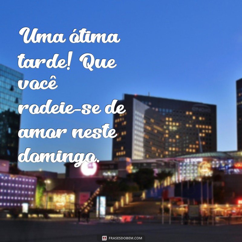 Mensagem de Boa Tarde e Bom Domingo: Inspire-se com Frases Positivas 