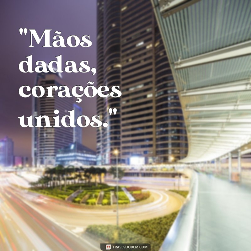 frases de mãos dadas, amor 