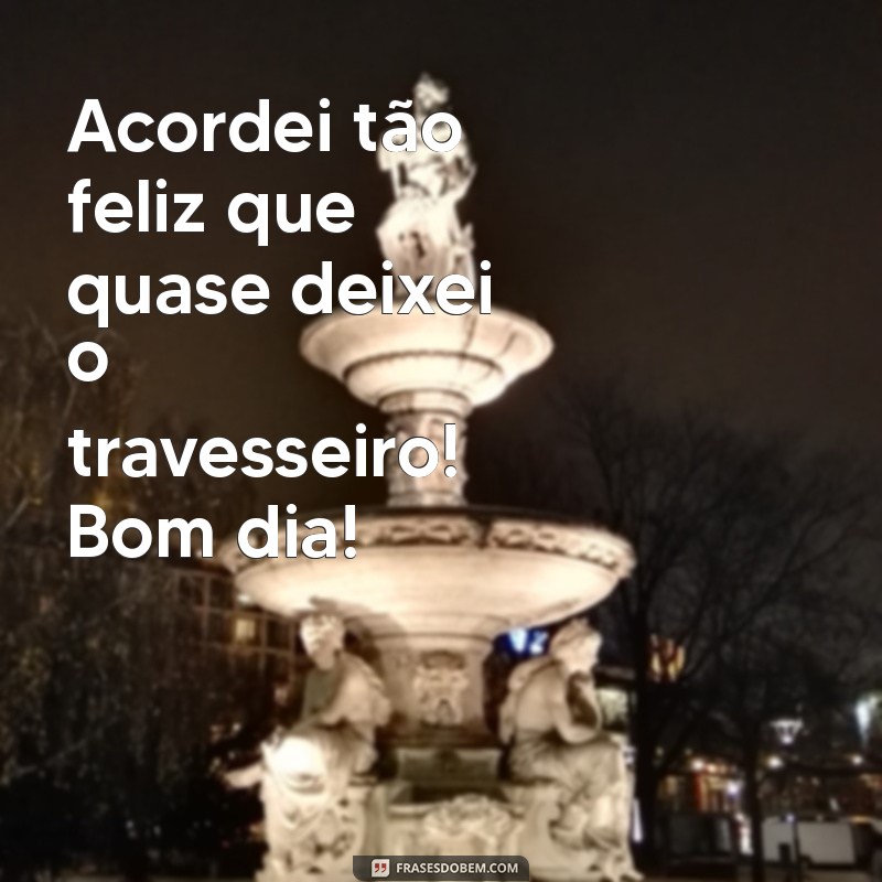 Mensagens Engraçadas de Bom Dia: Comece Seu Dia com Sorrisos! 