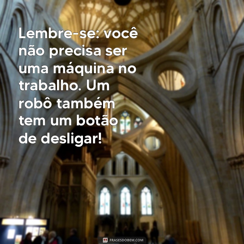 30 Frases Engraçadas para Motivar Seu Trabalho e Alegrar o Dia a Dia 