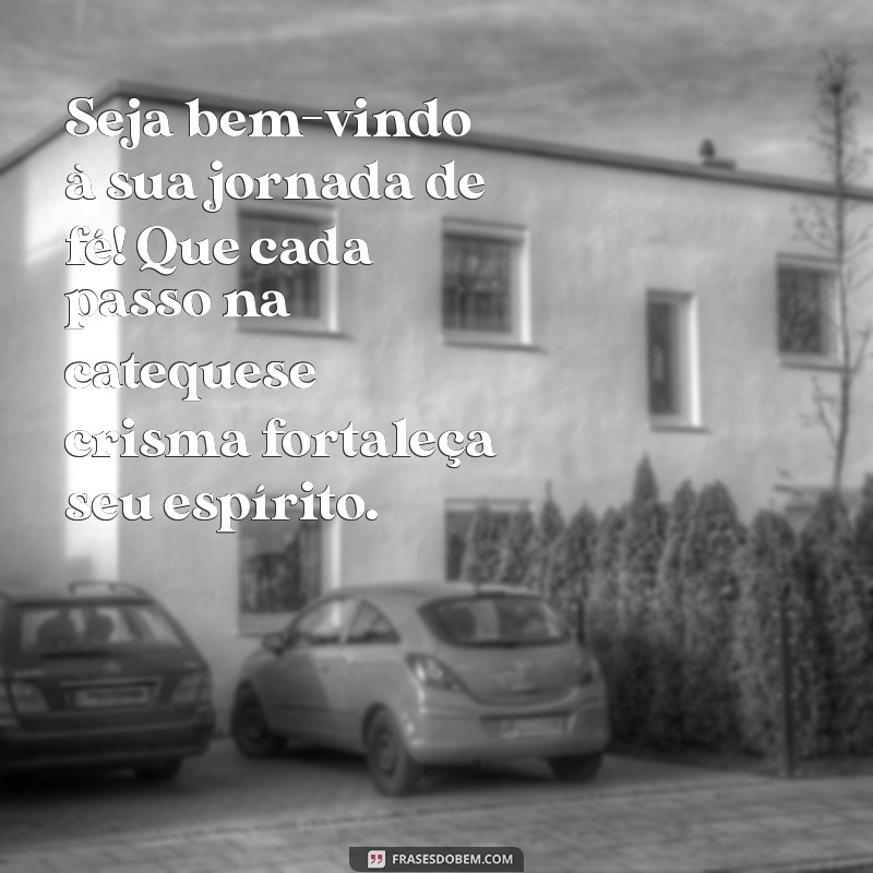 mensagem de boas vindas catequese crisma Seja bem-vindo à sua jornada de fé! Que cada passo na catequese crisma fortaleça seu espírito.