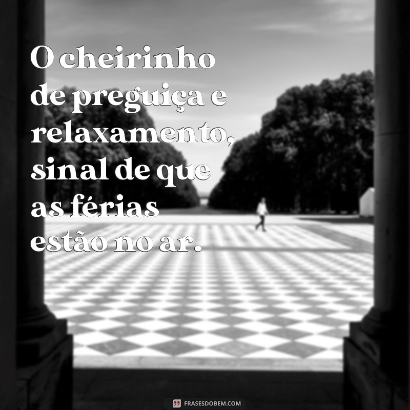 Descubra as melhores frases para sentir o cheirinho de férias 