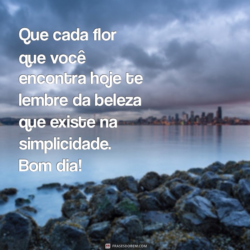 Mensagens de Bom Dia com Flores: Inspire Seu Dia com Frases Encantadoras 