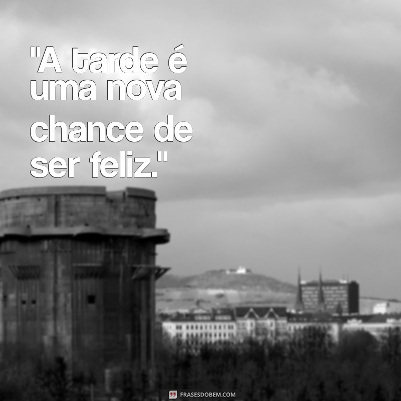 frases da tarde para status 