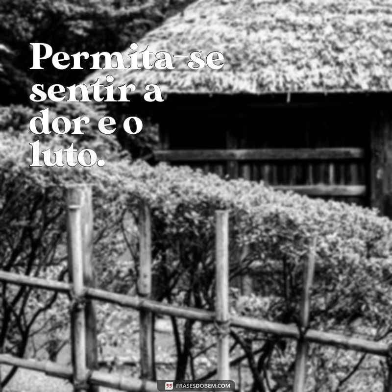 o que fazer para esquecer um grande amor Permita-se sentir a dor e o luto.