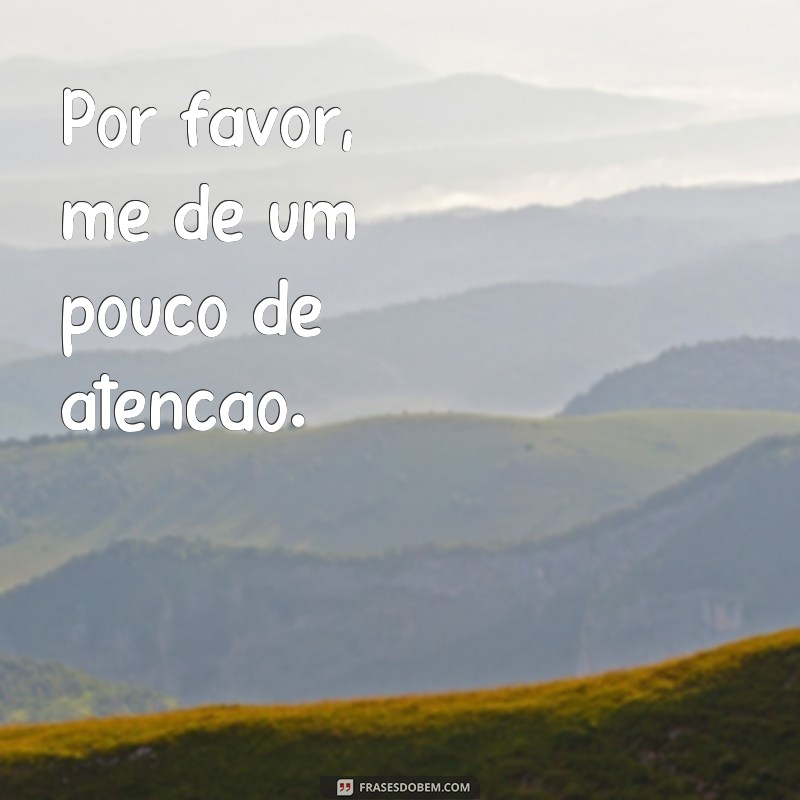 Descubra as melhores frases para implorar atenção e conquistar quem deseja! 