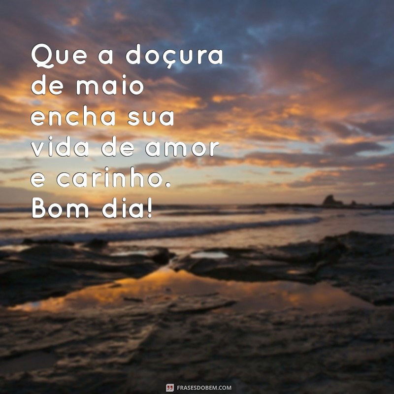 10 Mensagens Inspiradoras de Bom Dia para Receber Maio com Positividade 