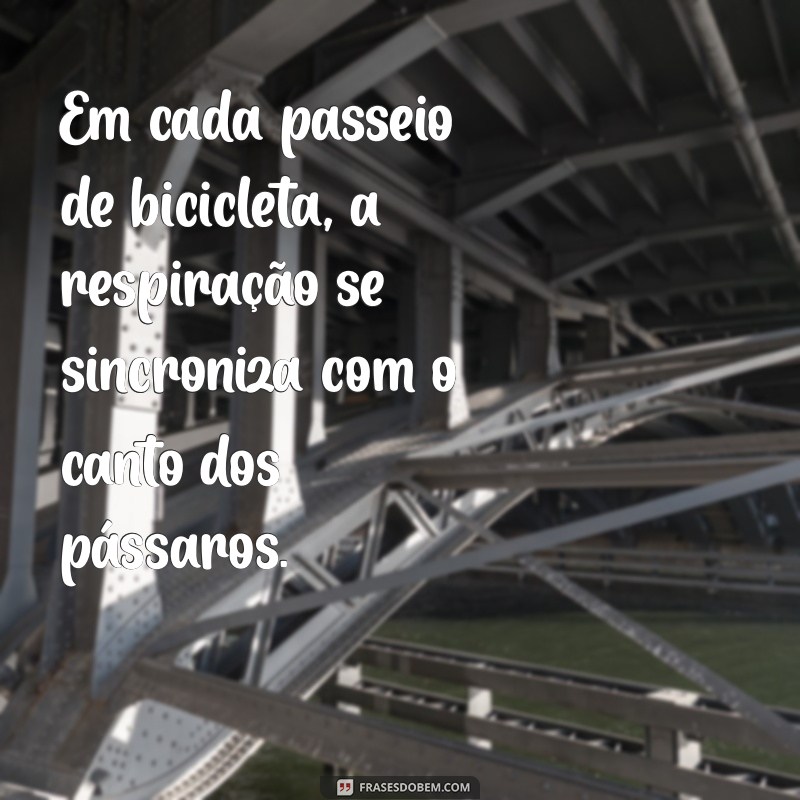 Frases Inspiradoras para Pedalar na Natureza: Conecte-se com o Mundo Exterior 