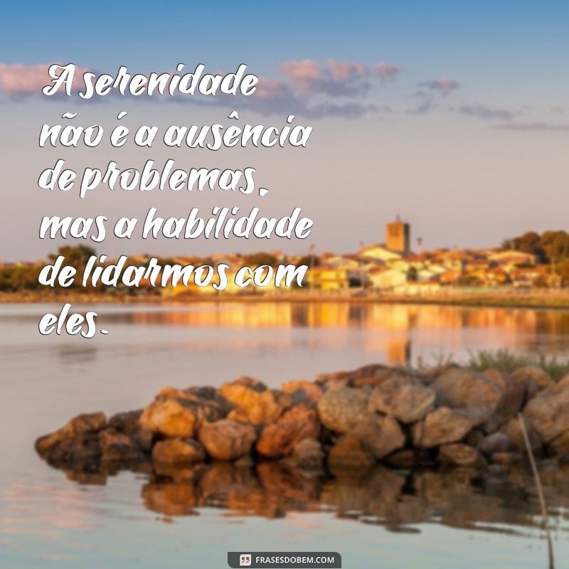 Frases Inspiradoras de Calma e Sabedoria para Momentos de Reflexão 