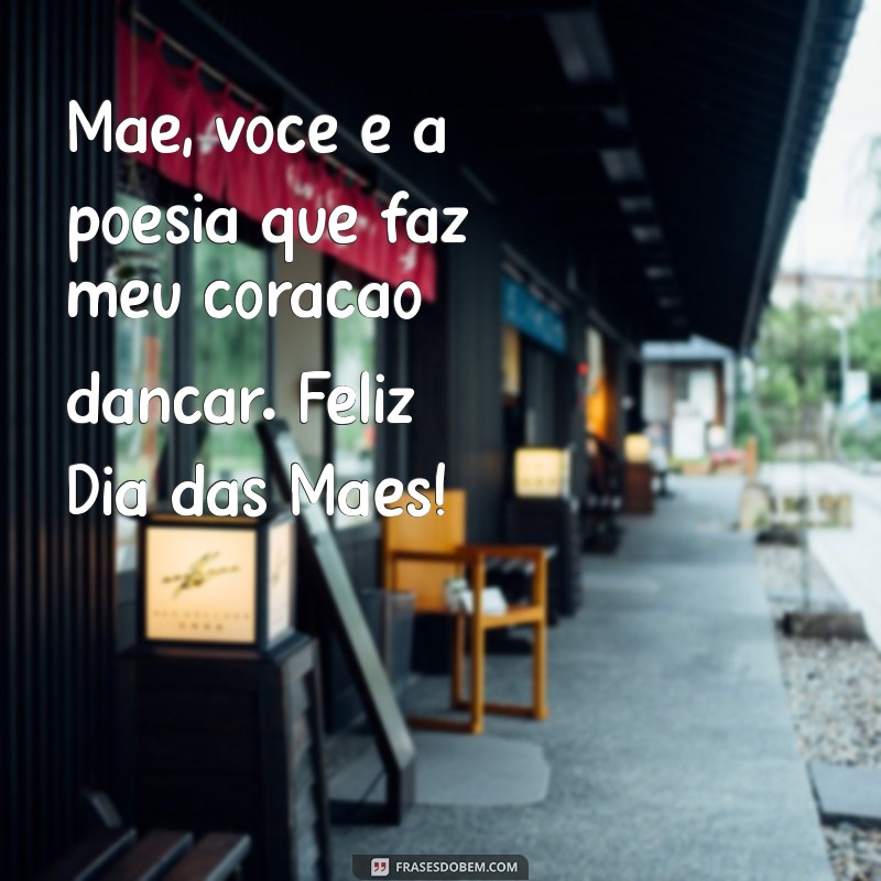 mensagem dia das maes braulio bessa Mãe, você é a poesia que faz meu coração dançar. Feliz Dia das Mães!