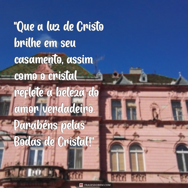 bodas de cristal mensagem evangélica 