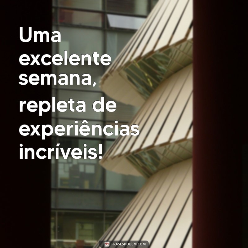 Como Ter Uma Semana Incrível: Dicas para Aproveitar Cada Dia 