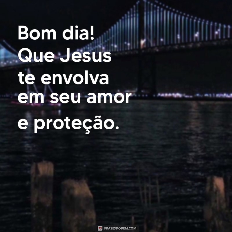 Bom Dia! Como a Benção de Jesus Pode Transformar Seu Dia 