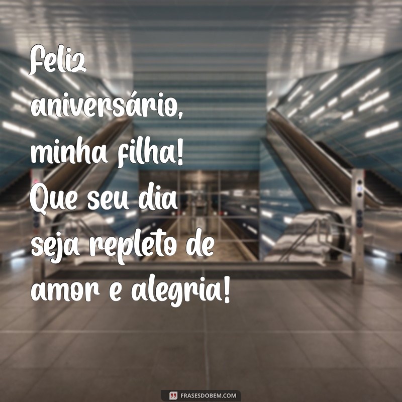 feliz aniversario minha filha Feliz aniversário, minha filha! Que seu dia seja repleto de amor e alegria!