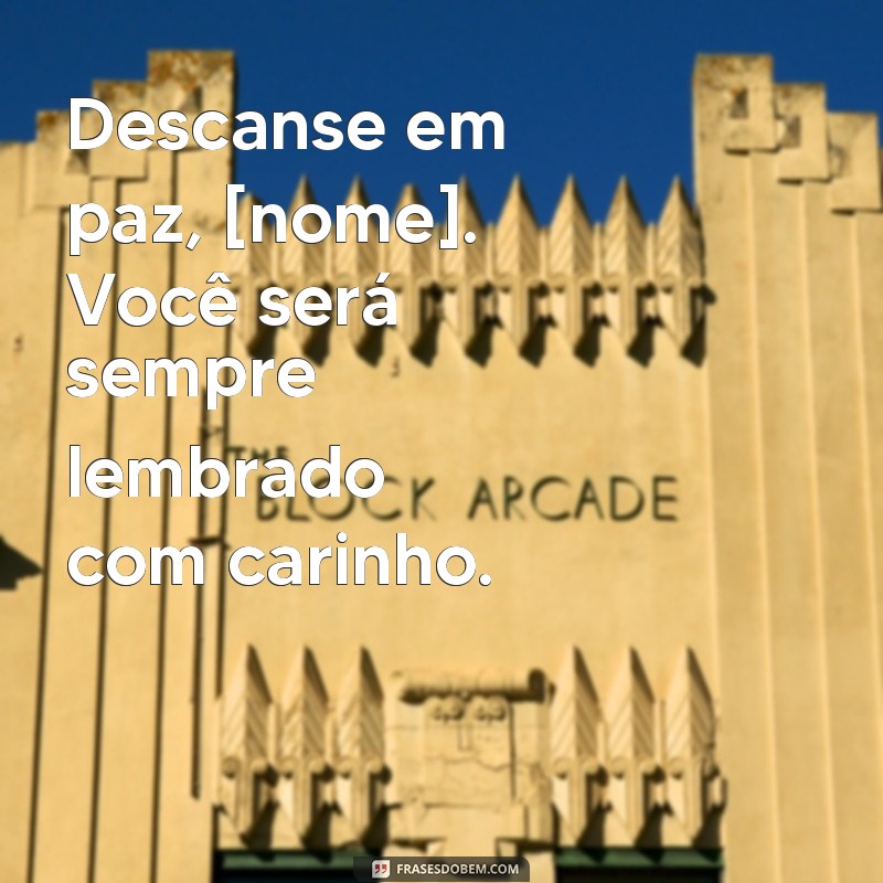 condolências frases para faixas de falecimento Descanse em paz, [nome]. Você será sempre lembrado com carinho.