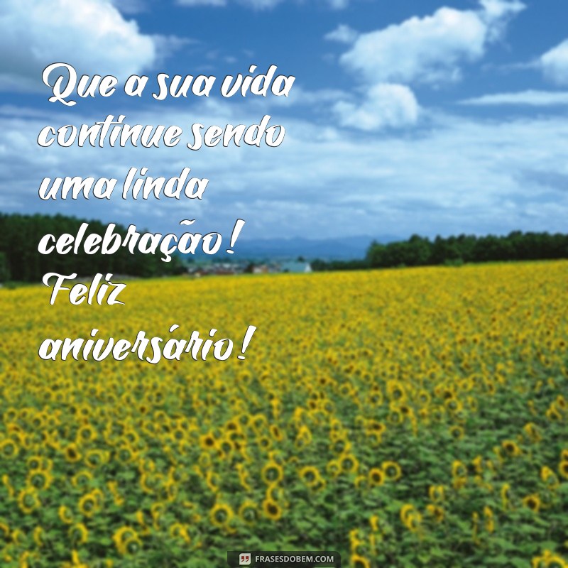 feliz aniversário conhecida Que a sua vida continue sendo uma linda celebração! Feliz aniversário!